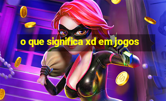 o que significa xd em jogos