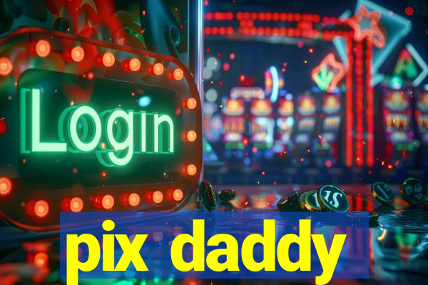 pix daddy