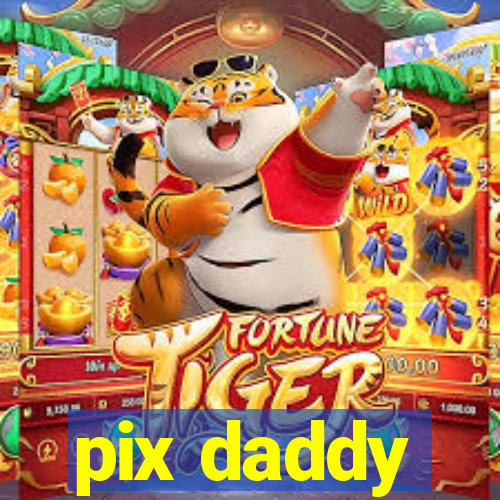 pix daddy