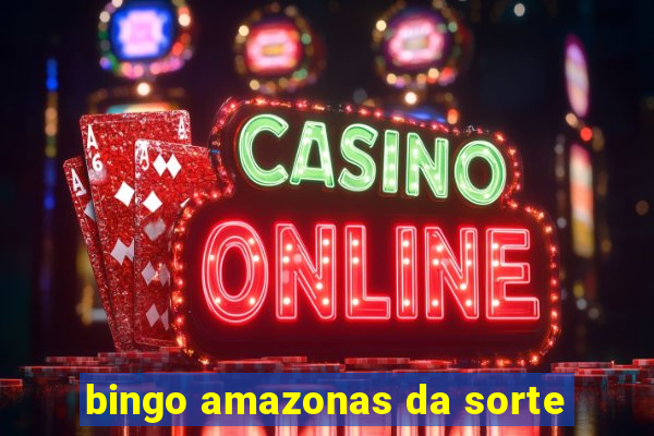 bingo amazonas da sorte