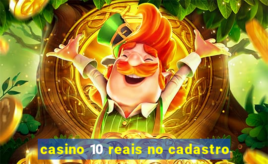 casino 10 reais no cadastro