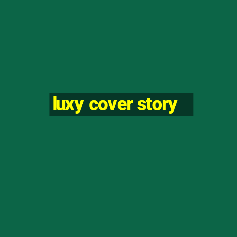 luxy cover story