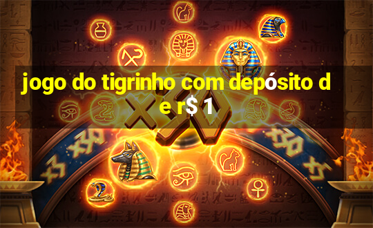 jogo do tigrinho com depósito de r$ 1