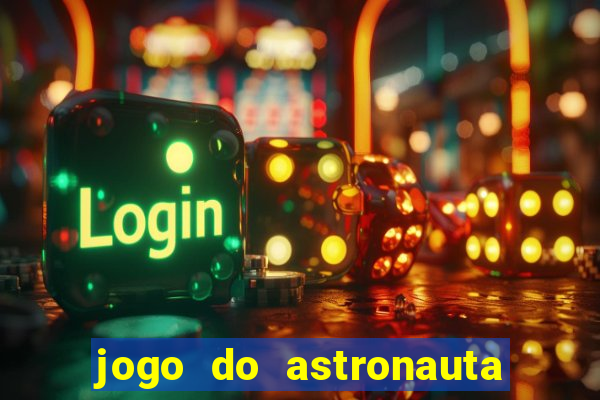 jogo do astronauta para ganhar dinheiro