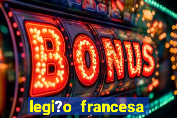 legi?o francesa como entrar