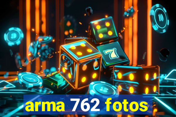 arma 762 fotos