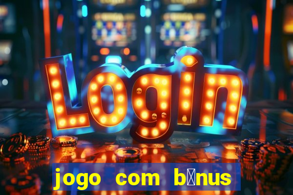 jogo com b么nus sem dep贸sito