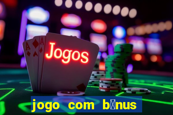 jogo com b么nus sem dep贸sito