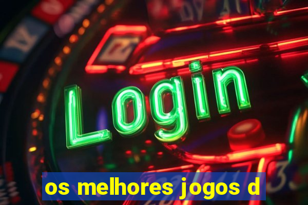 os melhores jogos d