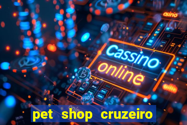 pet shop cruzeiro do sul