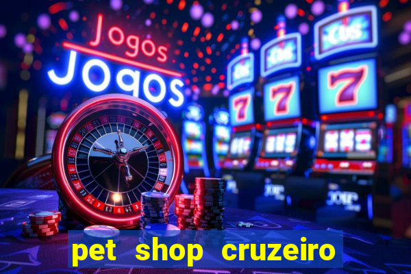 pet shop cruzeiro do sul