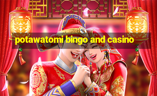 potawatomi bingo and casino