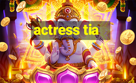 actress tia