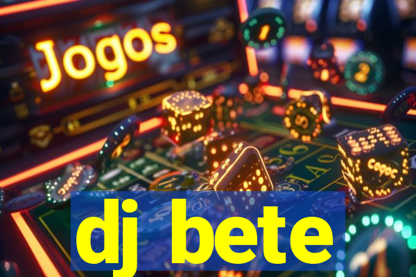 dj bete