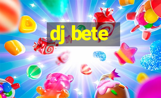 dj bete