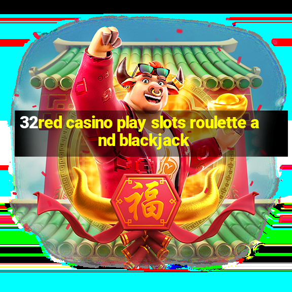 32red casino play slots roulette and blackjack