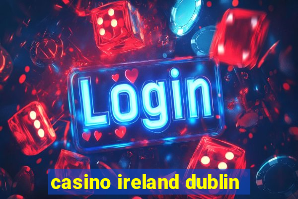 casino ireland dublin