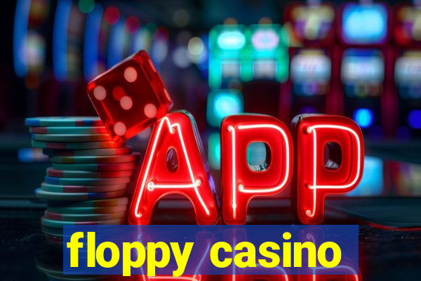 floppy casino