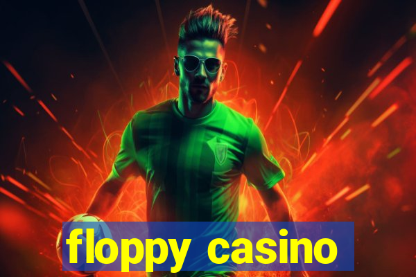 floppy casino