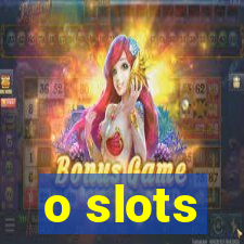 o slots