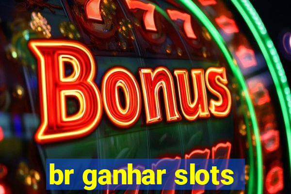 br ganhar slots