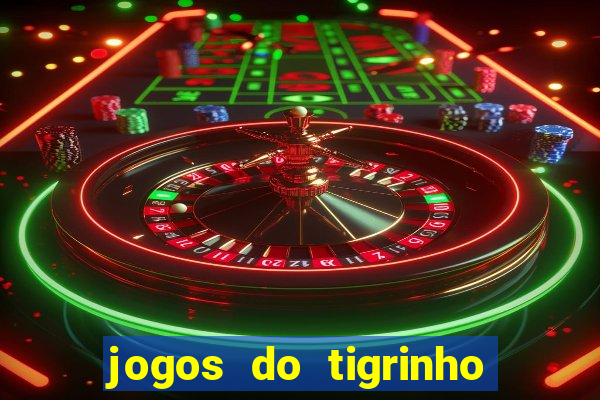 jogos do tigrinho que da bonus no cadastro