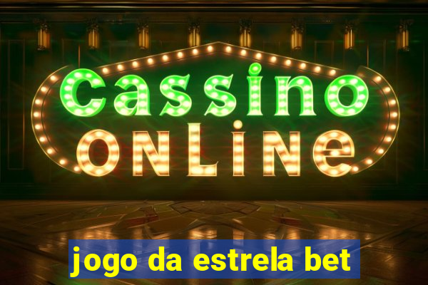 jogo da estrela bet