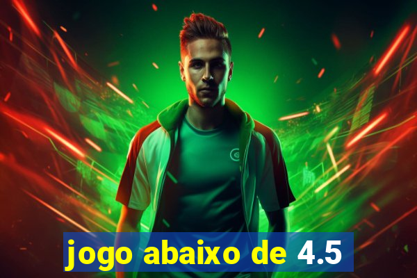 jogo abaixo de 4.5