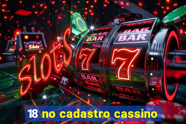 18 no cadastro cassino