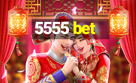 5555 bet