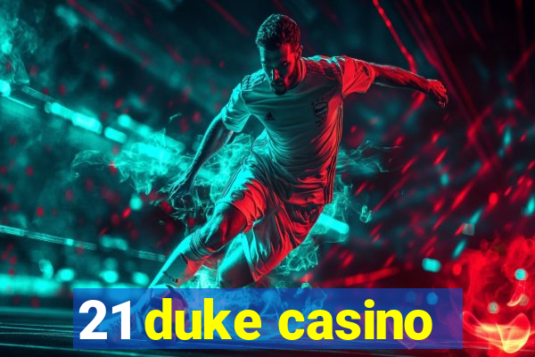 21 duke casino