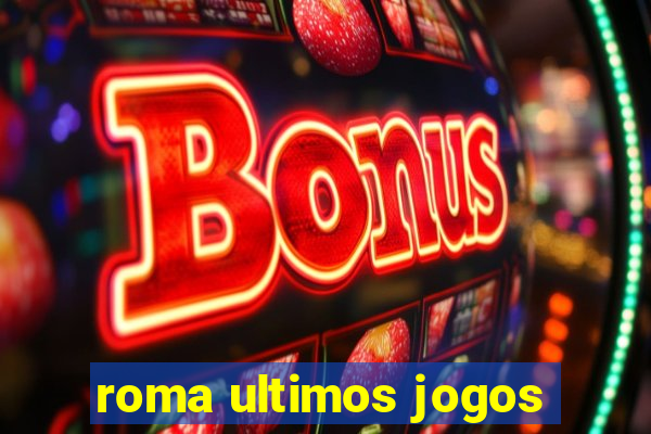 roma ultimos jogos