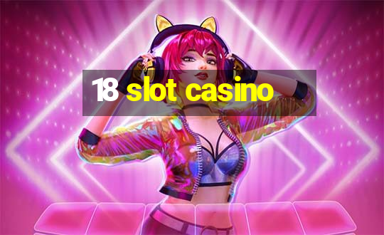 18 slot casino