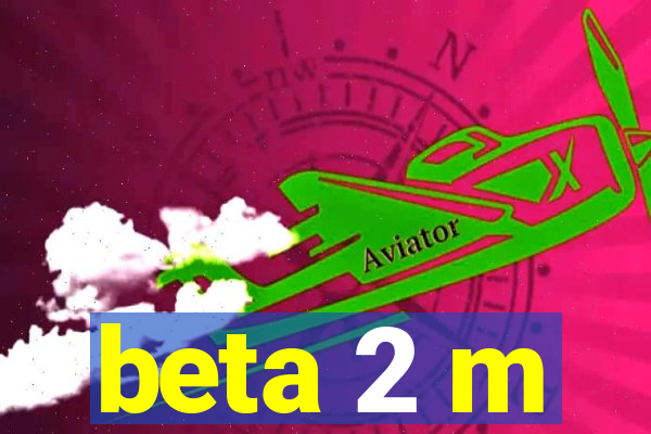 beta 2 m