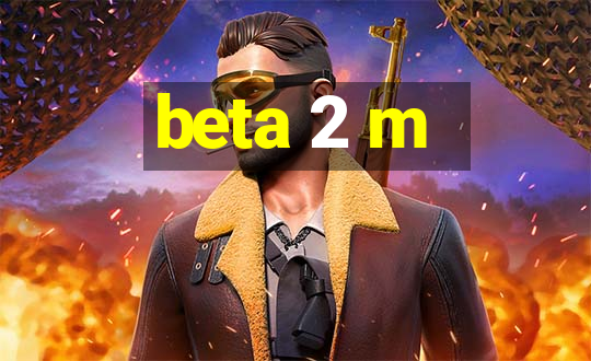 beta 2 m