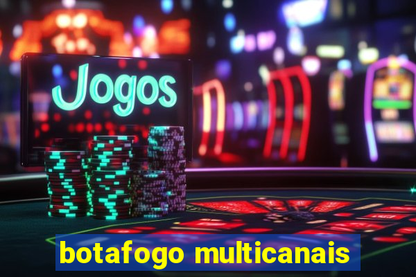 botafogo multicanais