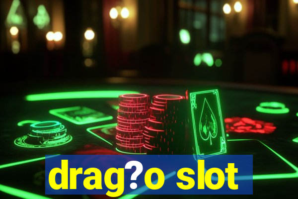 drag?o slot