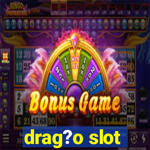 drag?o slot