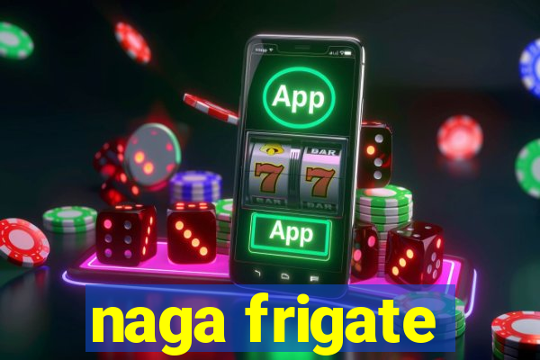 naga frigate