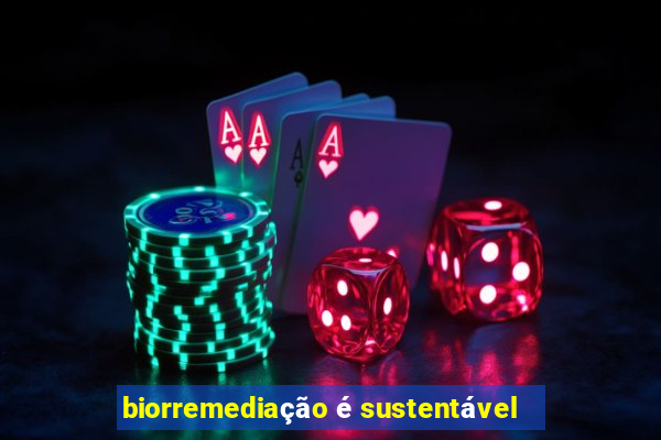 biorremediação é sustentável