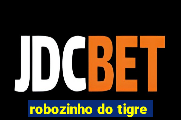 robozinho do tigre