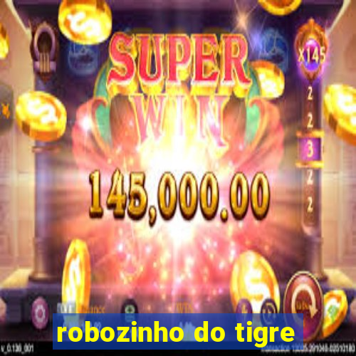 robozinho do tigre