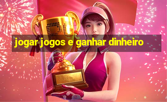 jogar jogos e ganhar dinheiro