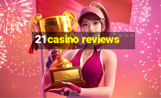 21 casino reviews