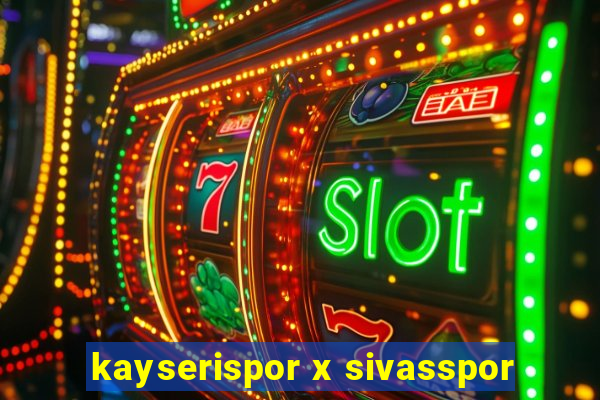 kayserispor x sivasspor