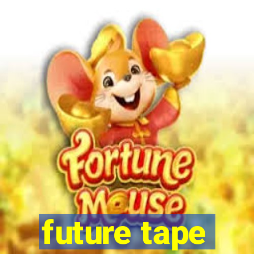 future tape