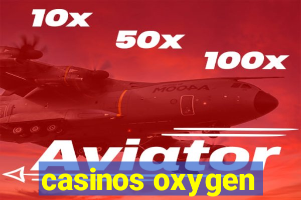 casinos oxygen