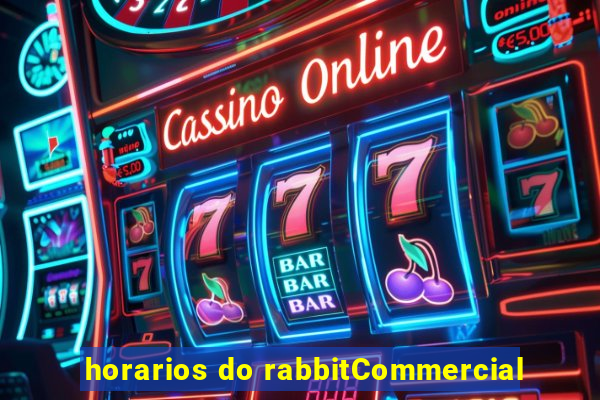 horarios do rabbitCommercial