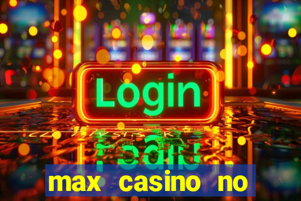 max casino no deposit bonus