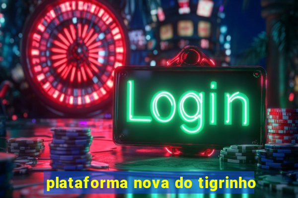 plataforma nova do tigrinho